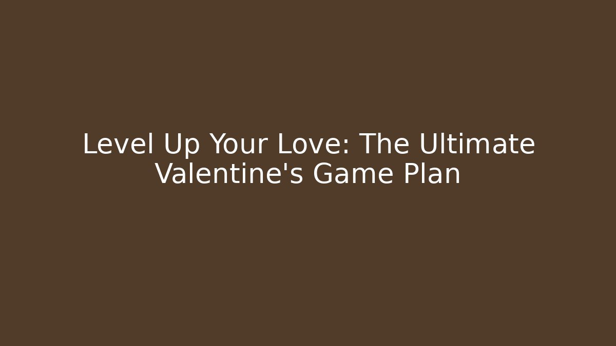 Level Up Your Love: The Ultimate Valentine's Game Plan - Critter Realm