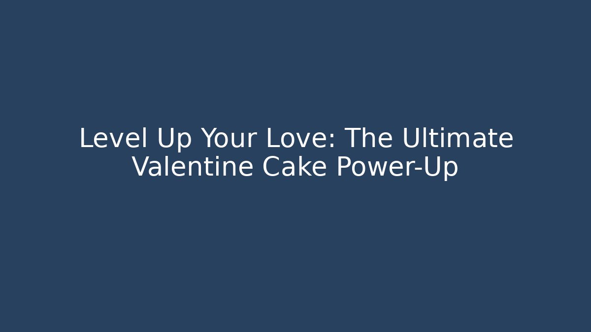 Level Up Your Love: The Ultimate Valentine Cake Power-Up