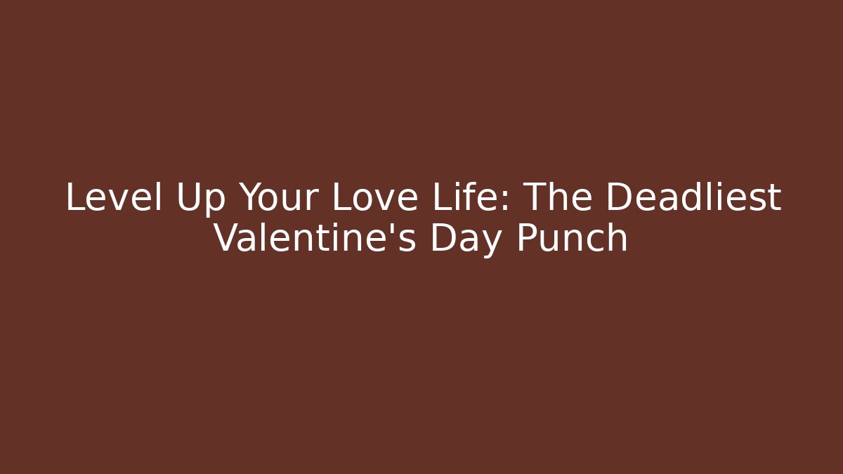 Level Up Your Love Life: The Deadliest Valentine’s Day Punch - Critter Realm