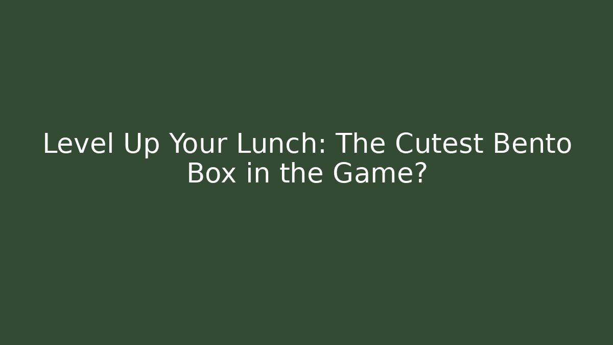 Level Up Your Lunch: The Cutest Bento Box in the Game?