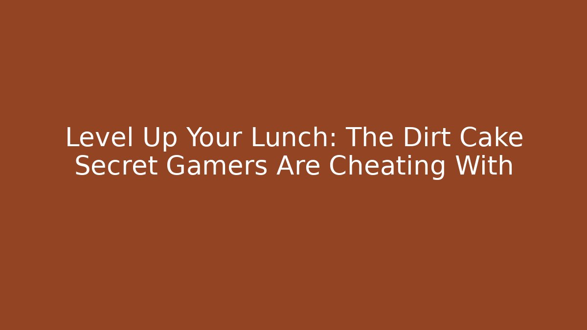 Level Up Your Lunch: The Dirt Cake Secret Gamers Are Cheating With
