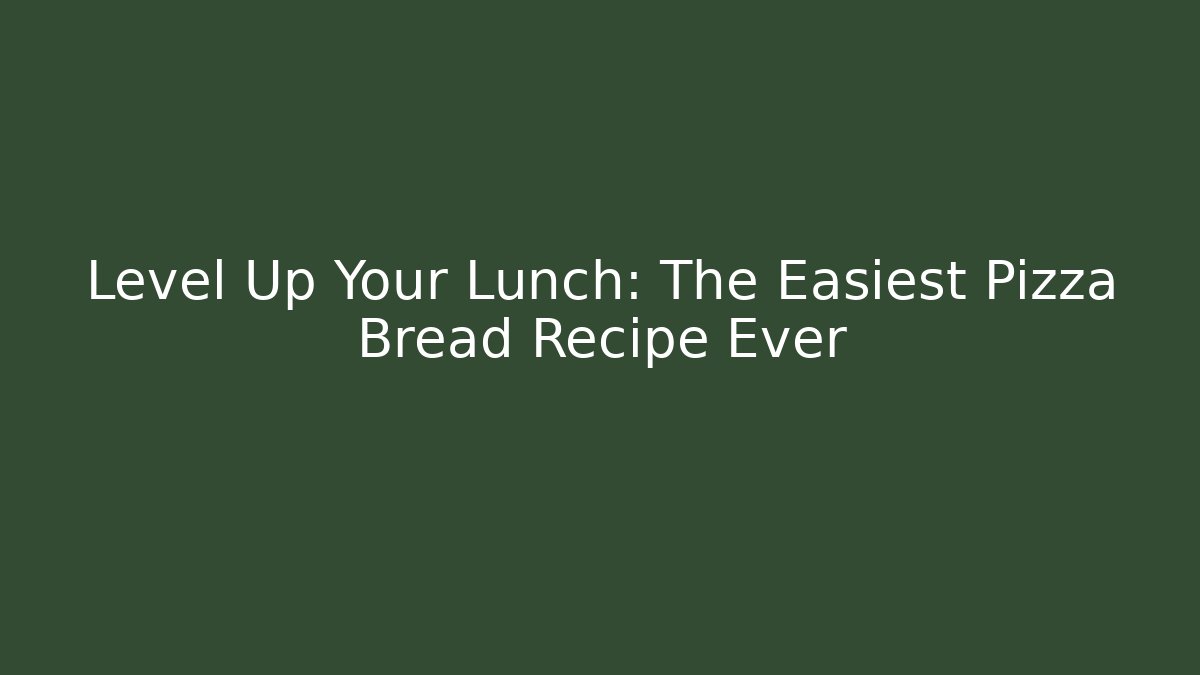 Level Up Your Lunch: The Easiest Pizza Bread Recipe Ever - Critter Realm