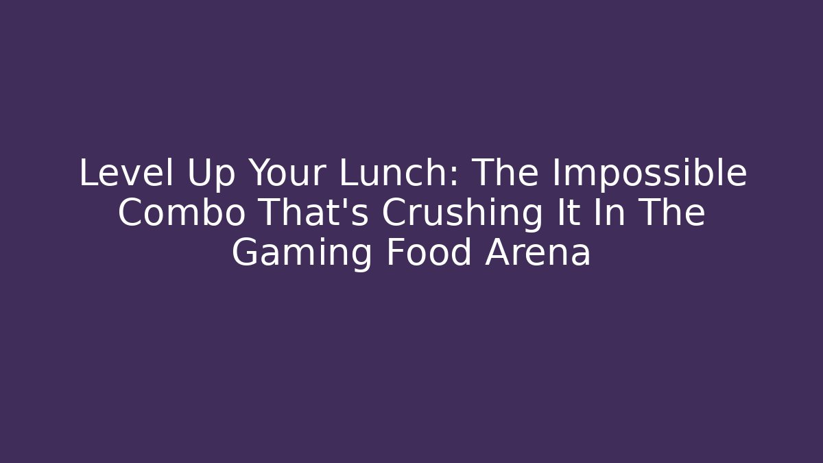 Level Up Your Lunch: The Impossible Combo That’s Crushing It In The Gaming Food Arena