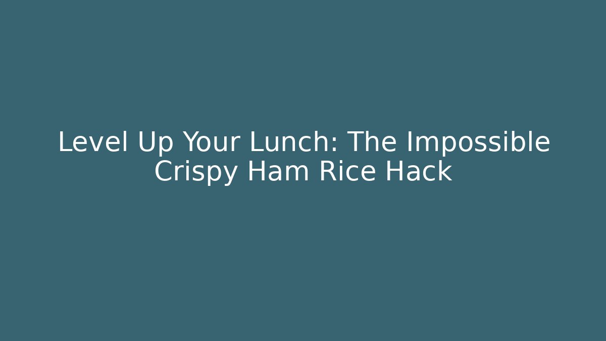 Level Up Your Lunch: The Impossible Crispy Ham Rice Hack - Critter Realm