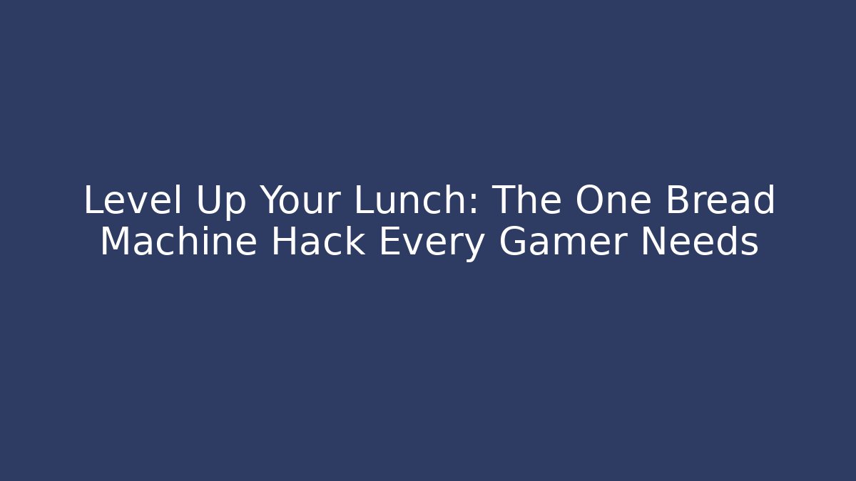 Level Up Your Lunch: The One Bread Machine Hack Every Gamer Needs - Critter Realm