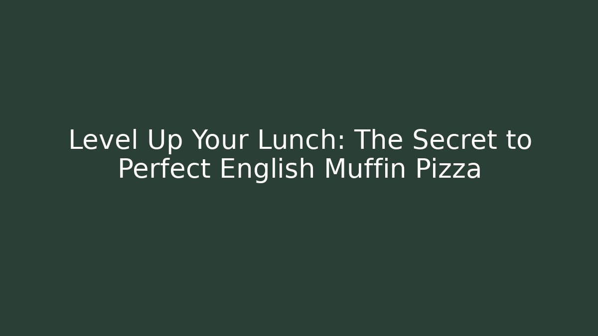 Level Up Your Lunch: The Secret to Perfect English Muffin Pizza