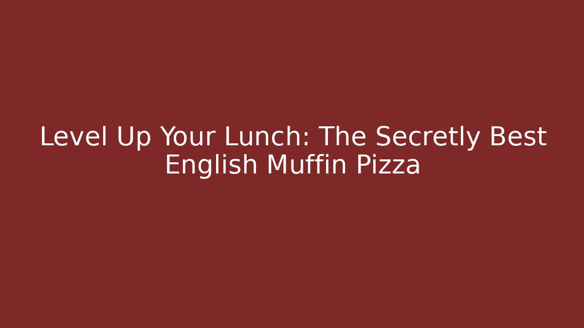 Level Up Your Lunch: The Secretly Best English Muffin Pizza