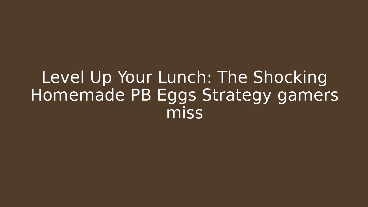 Level Up Your Lunch: The Shocking Homemade PB Eggs Strategy gamers miss
