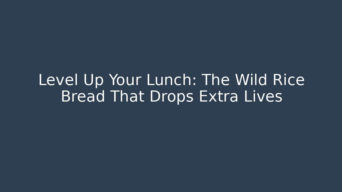 Level Up Your Lunch: The Wild Rice Bread That Drops Extra Lives