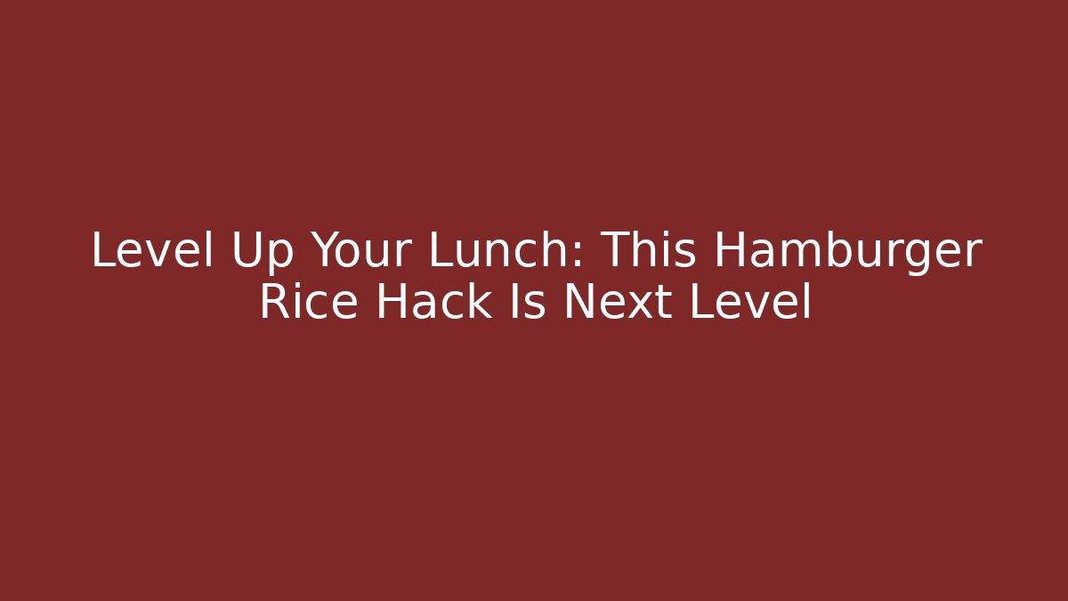 Level Up Your Lunch: This Hamburger Rice Hack Is Next Level