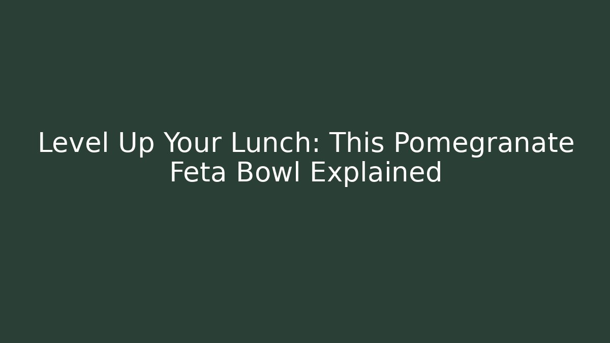 Level Up Your Lunch: This Pomegranate Feta Bowl Explained