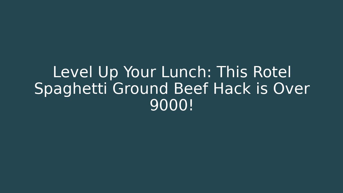 Level Up Your Lunch: This Rotel Spaghetti Ground Beef Hack is Over 9000!