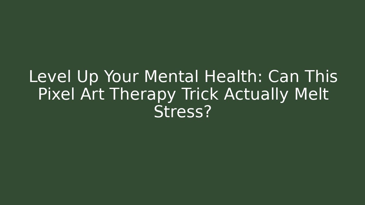Level Up Your Mental Health: Can This Pixel Art Therapy Trick Actually Melt Stress?