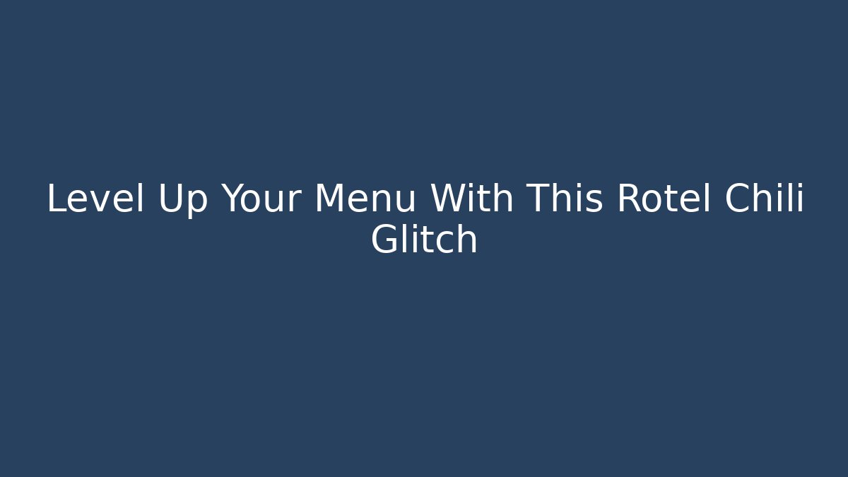 Level Up Your Menu With This Rotel Chili Glitch