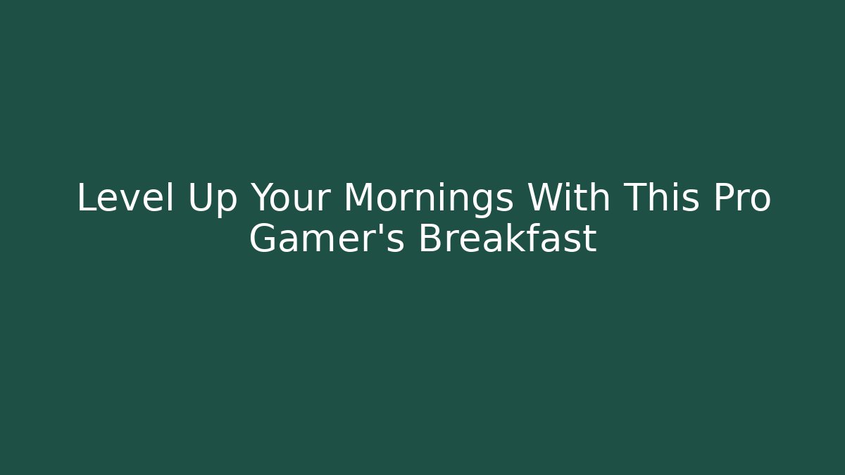 Level Up Your Mornings With This Pro Gamer's Breakfast