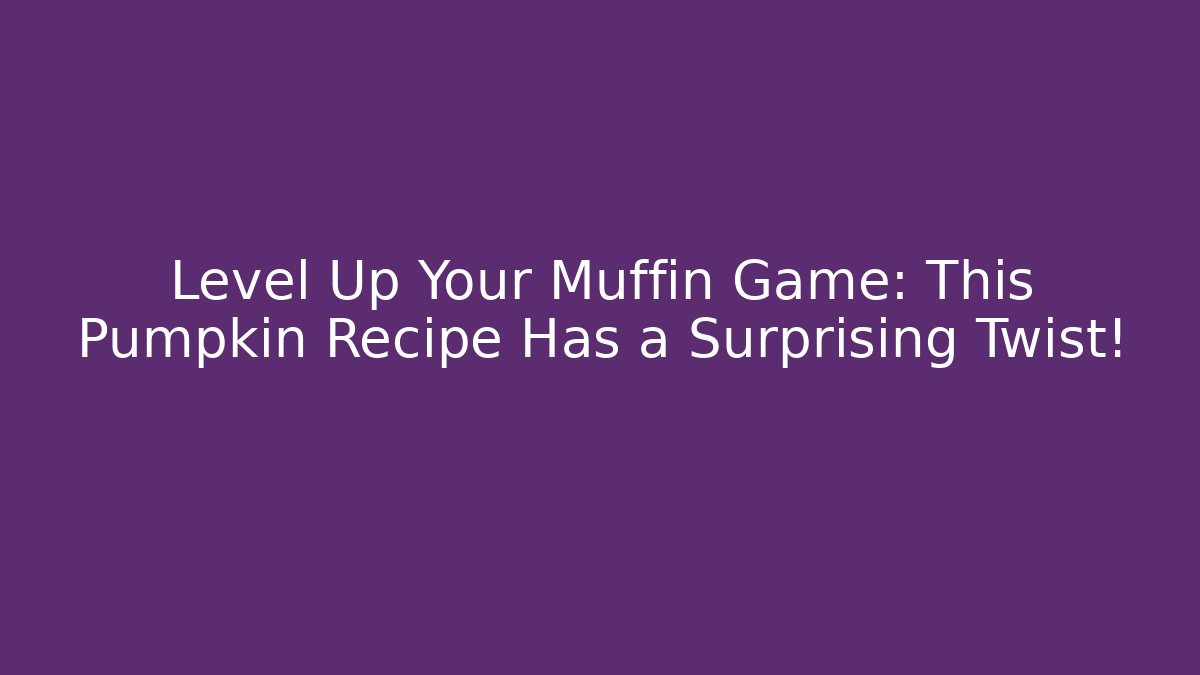 Level Up Your Muffin Game: This Pumpkin Recipe Has a Surprising Twist!