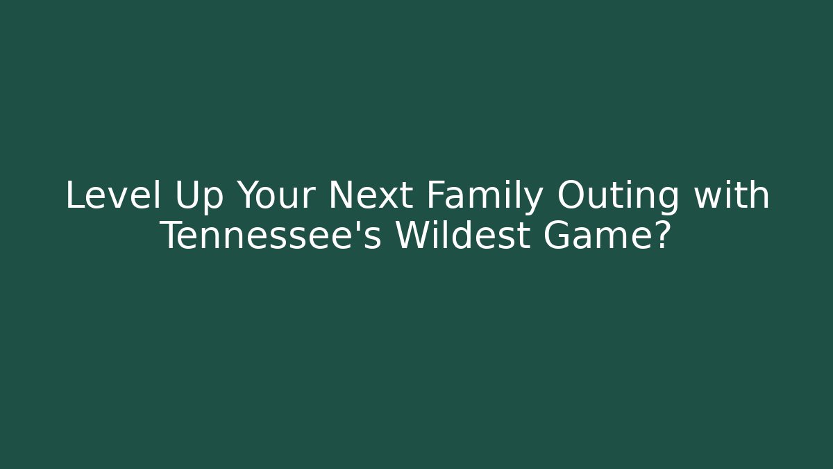Level Up Your Next Family Outing with Tennessee's Wildest Game? - Critter Realm