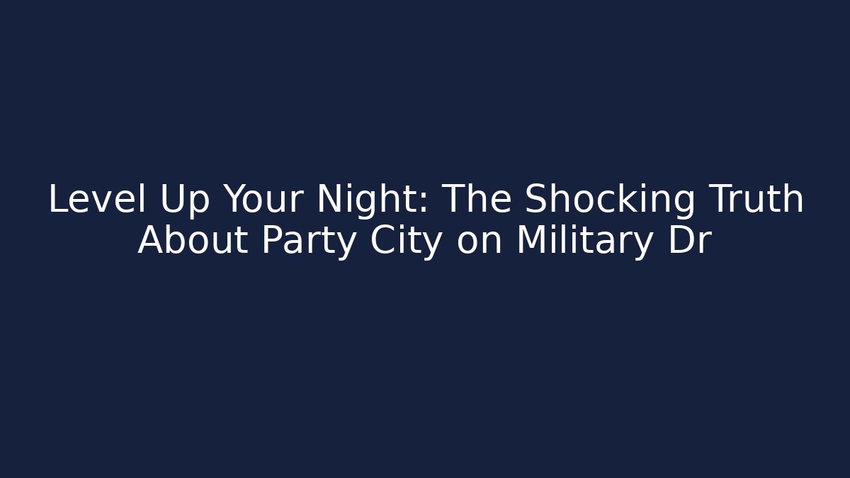 Level Up Your Night: The Shocking Truth About Party City on Military Dr