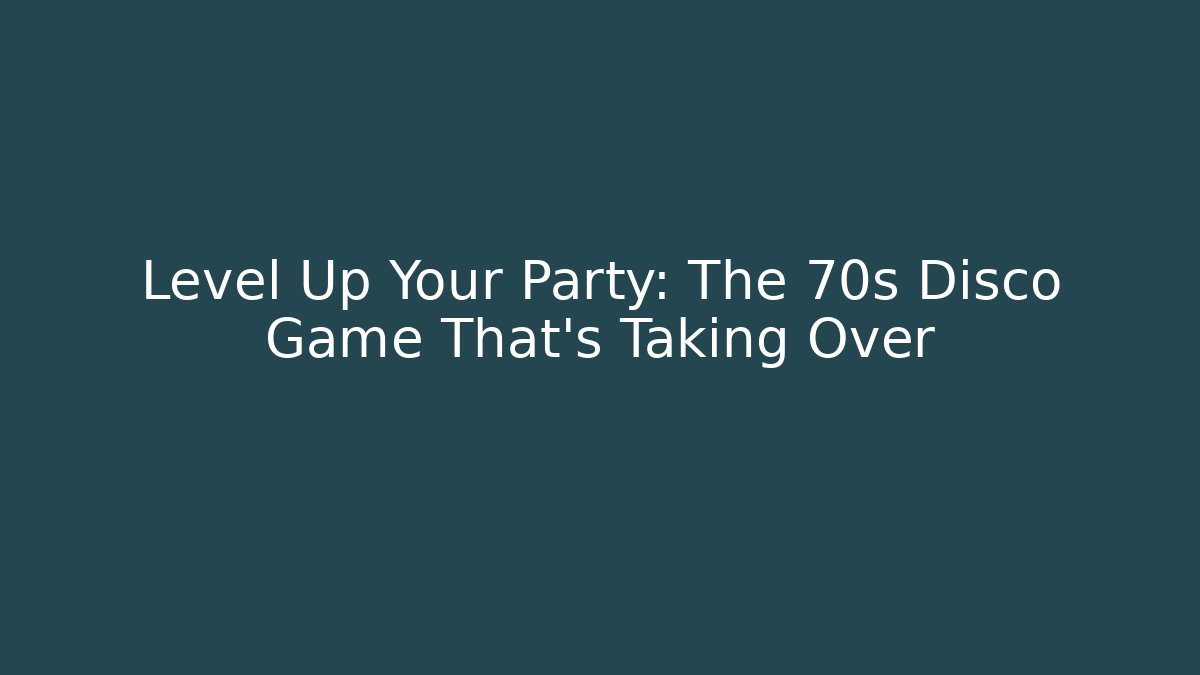 Level Up Your Party: The 70s Disco Game That's Taking Over