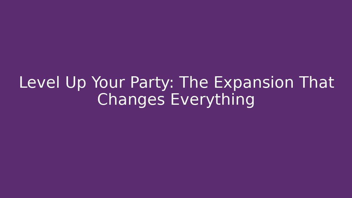 Level Up Your Party: The Expansion That Changes Everything - Critter Realm