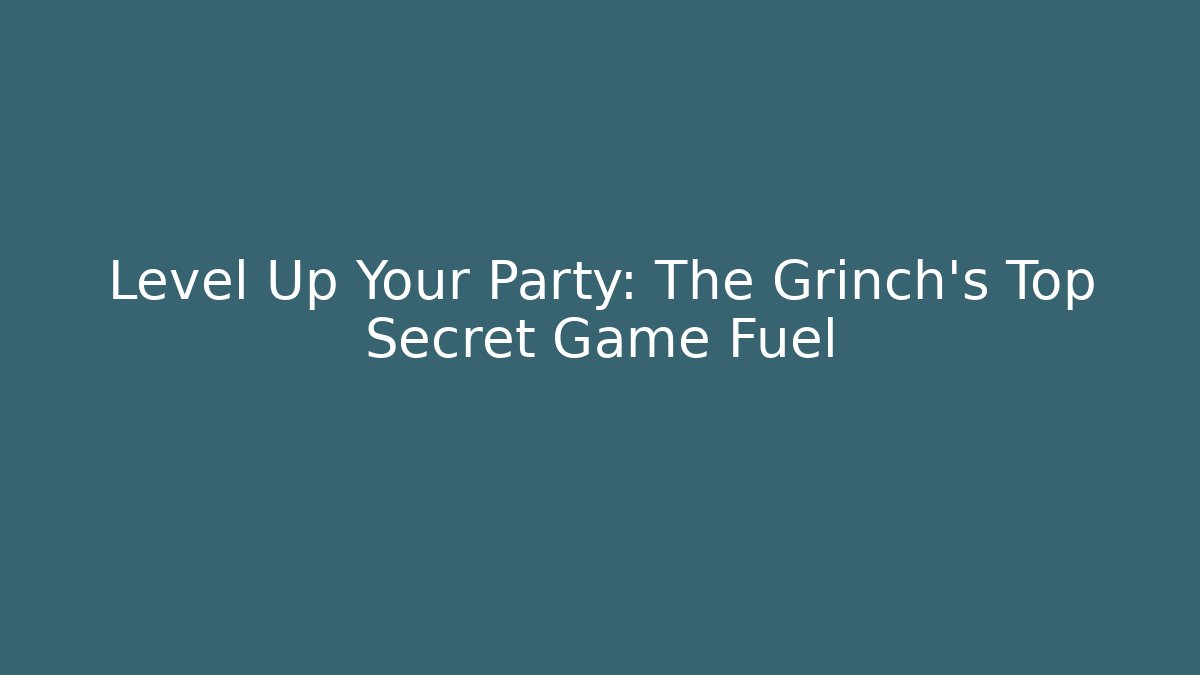 Level Up Your Party: The Grinch’s Top Secret Game Fuel