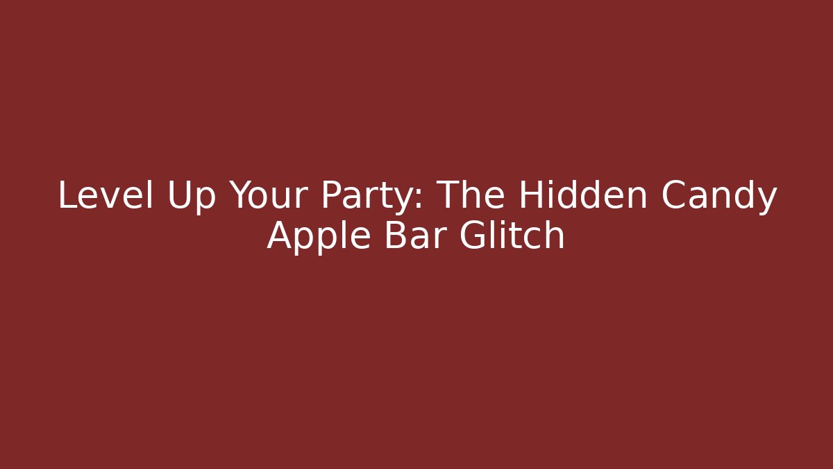 Level Up Your Party: The Hidden Candy Apple Bar Glitch