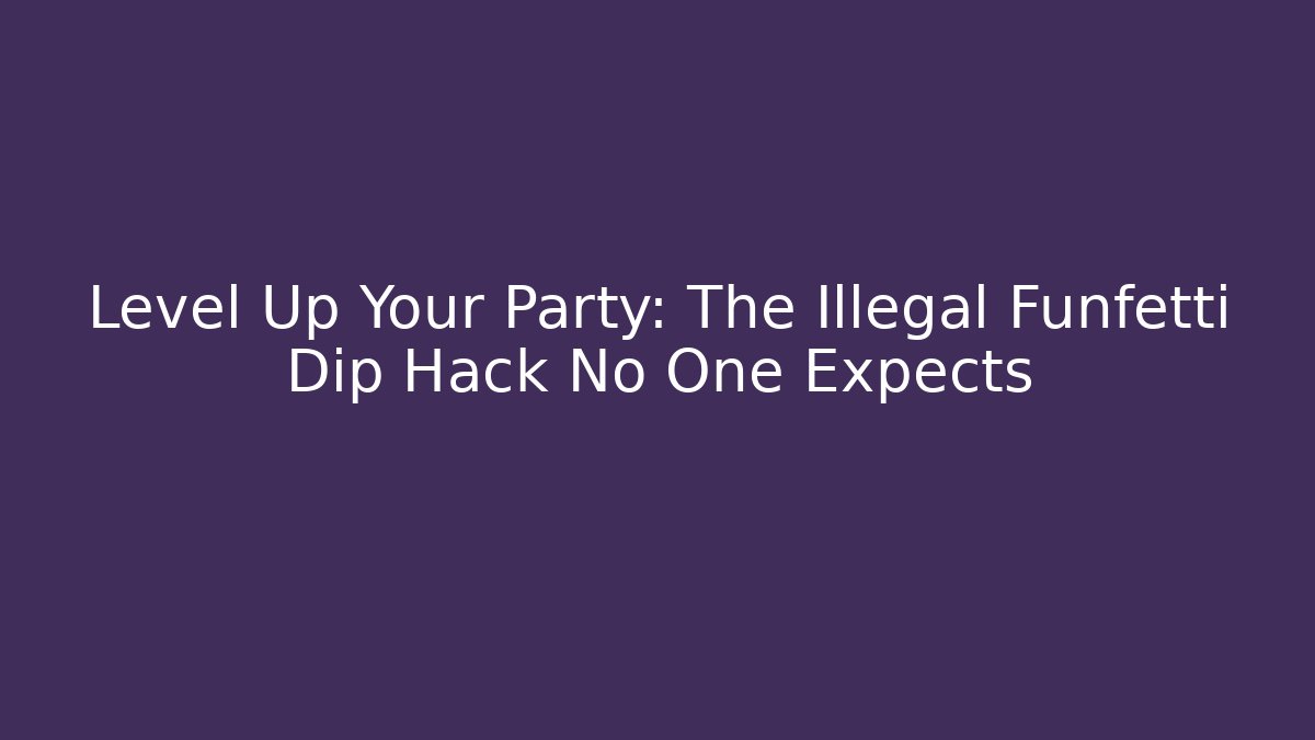 Level Up Your Party: The Illegal Funfetti Dip Hack No One Expects