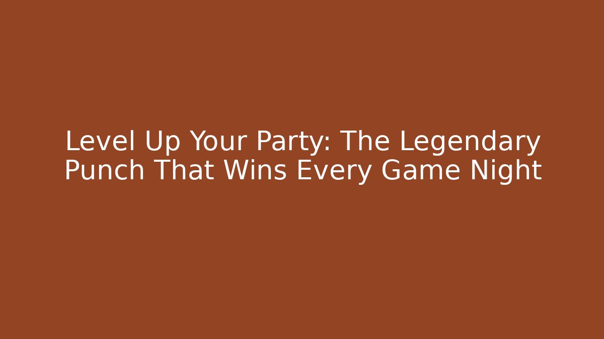 Level Up Your Party: The Legendary Punch That Wins Every Game Night