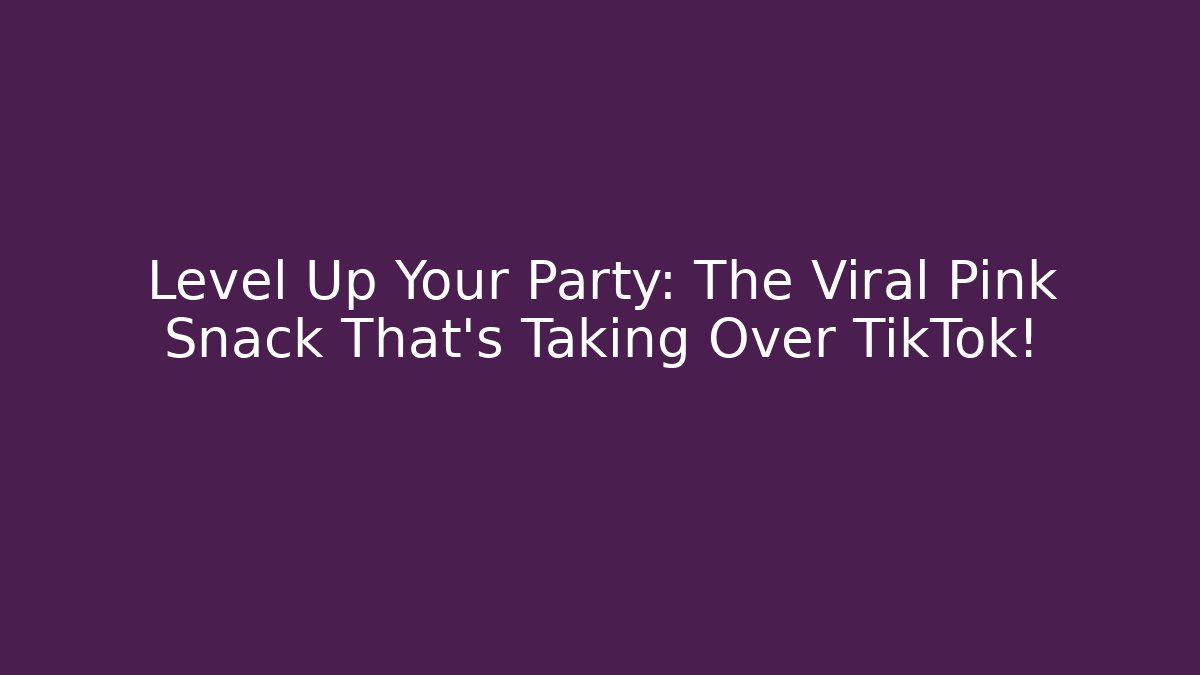 Level Up Your Party: The Viral Pink Snack That's Taking Over TikTok!