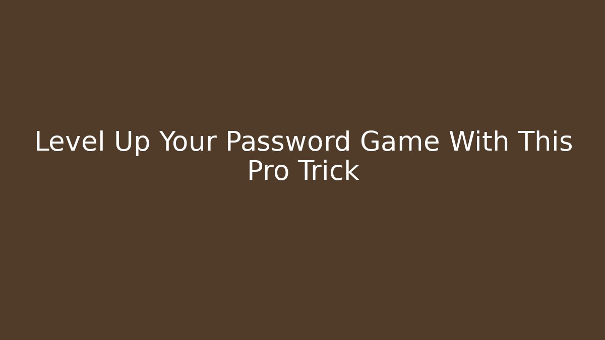 Level Up Your Password Game With This Pro Trick - Critter Realm