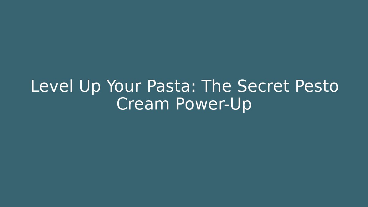 Level Up Your Pasta: The Secret Pesto Cream Power-Up