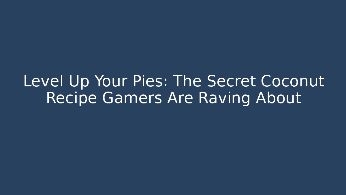 Level Up Your Pies: The Secret Coconut Recipe Gamers Are Raving About