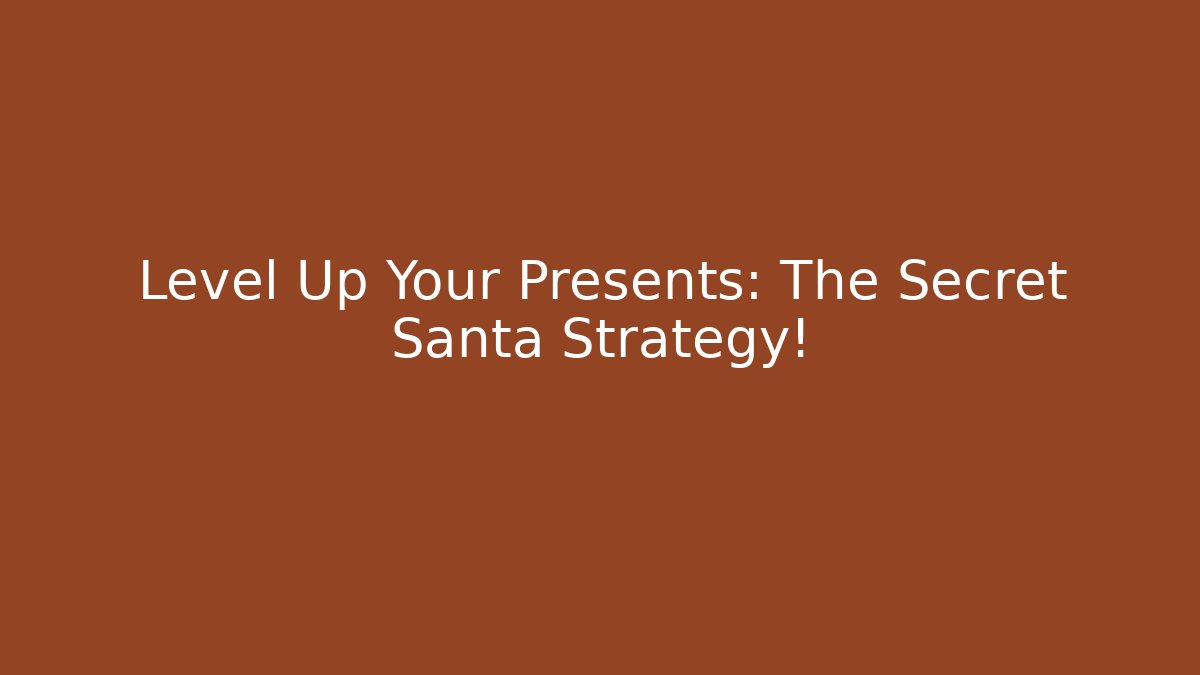 Level Up Your Presents: The Secret Santa Strategy!