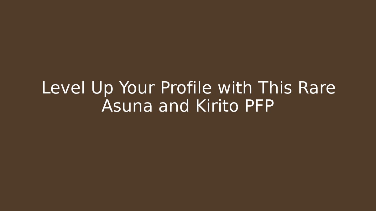 Level Up Your Profile with This Rare Asuna and Kirito PFP
