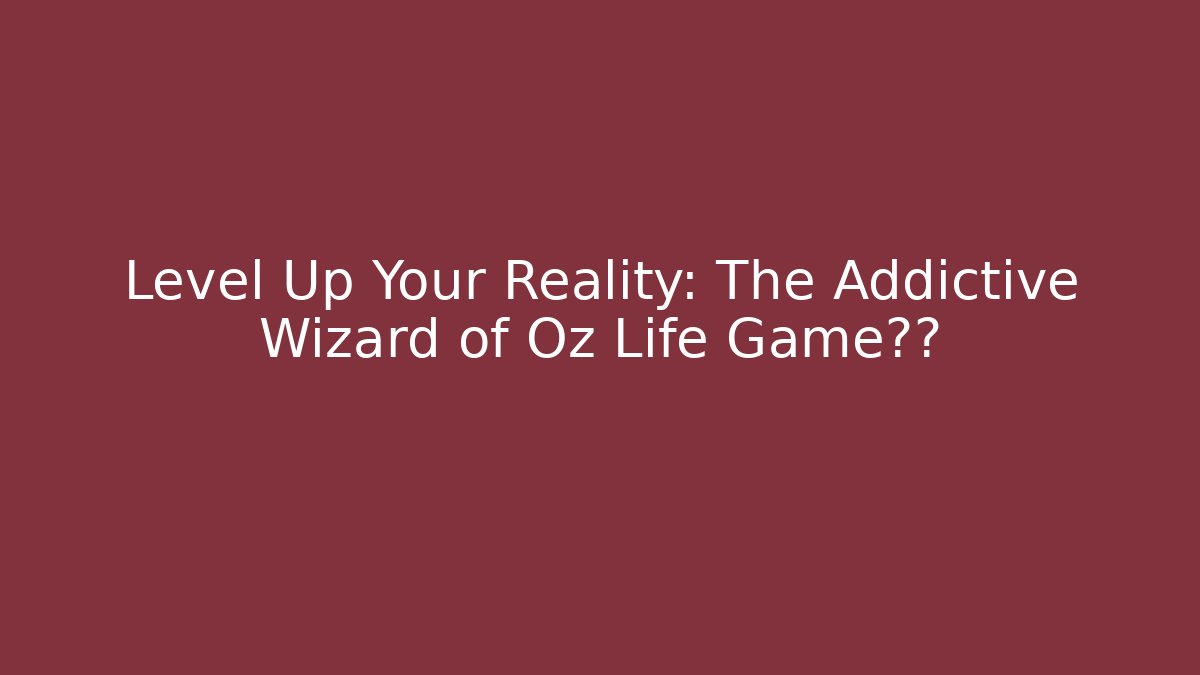 Level Up Your Reality: The Addictive Wizard of Oz Life Game拼图 - Critter Realm