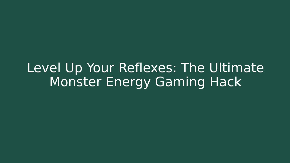 Level Up Your Reflexes: The Ultimate Monster Energy Gaming Hack - Critter Realm