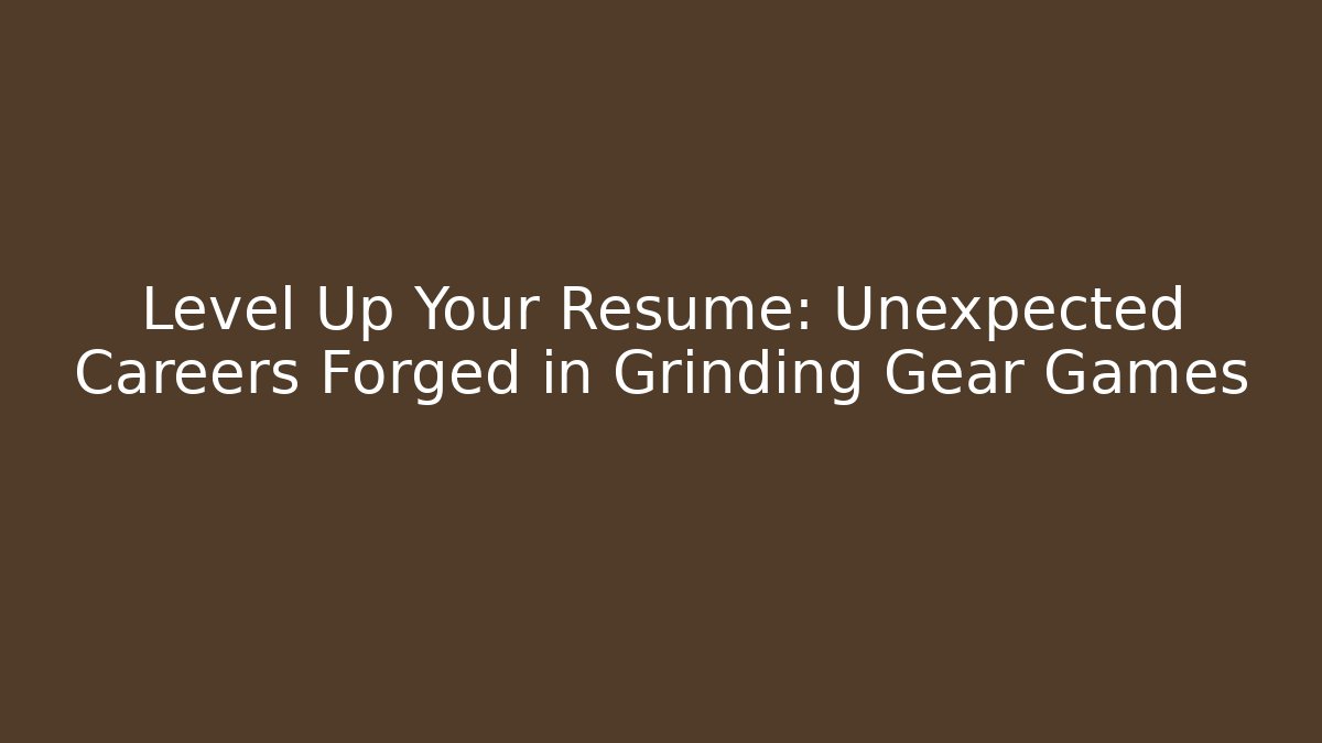 Level Up Your Resume: Unexpected Careers Forged in Grinding Gear Games