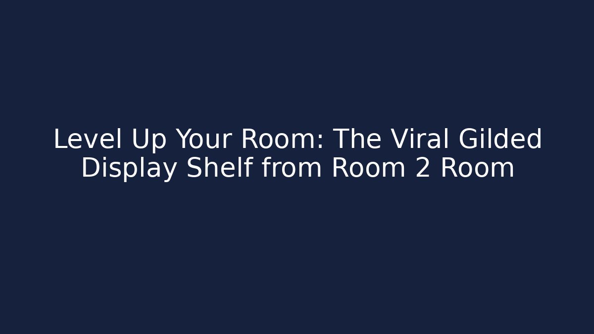Level Up Your Room: The Viral Gilded Display Shelf from Room 2 Room