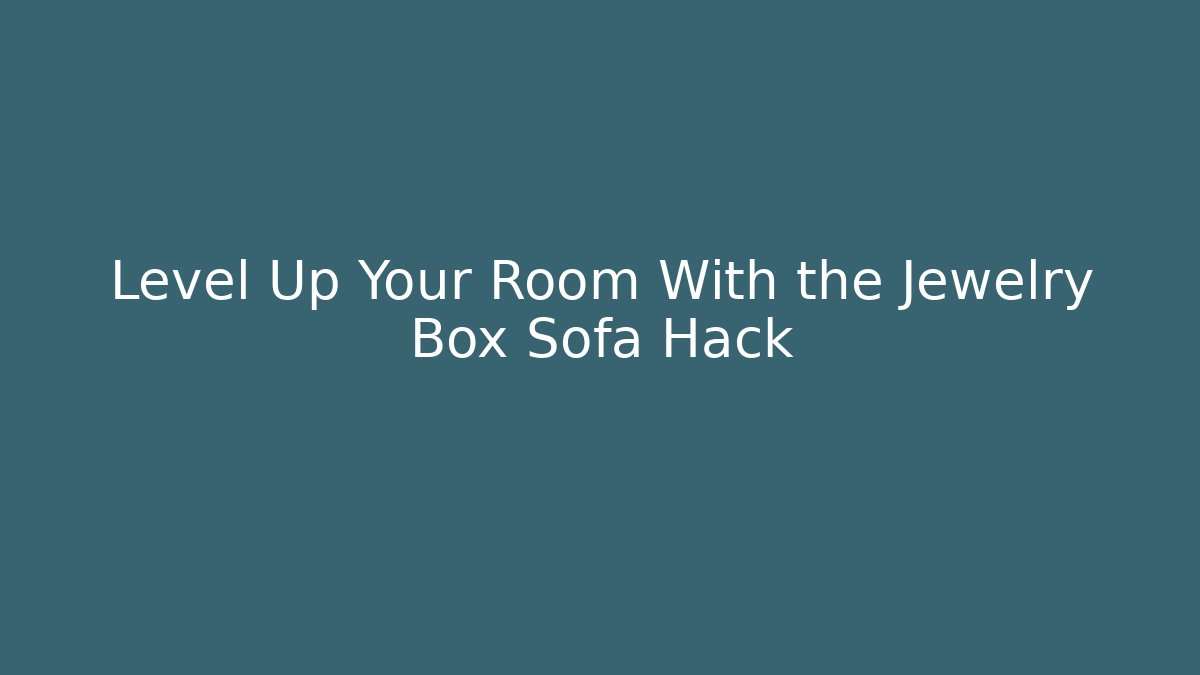 Level Up Your Room With the Jewelry Box Sofa Hack