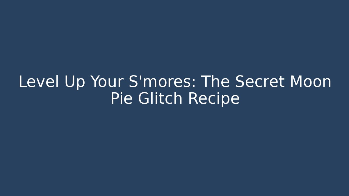 Level Up Your S'mores: The Secret Moon Pie Glitch Recipe