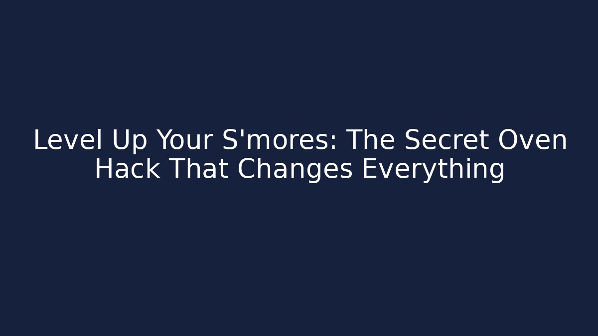 Level Up Your S'mores: The Secret Oven Hack That Changes Everything