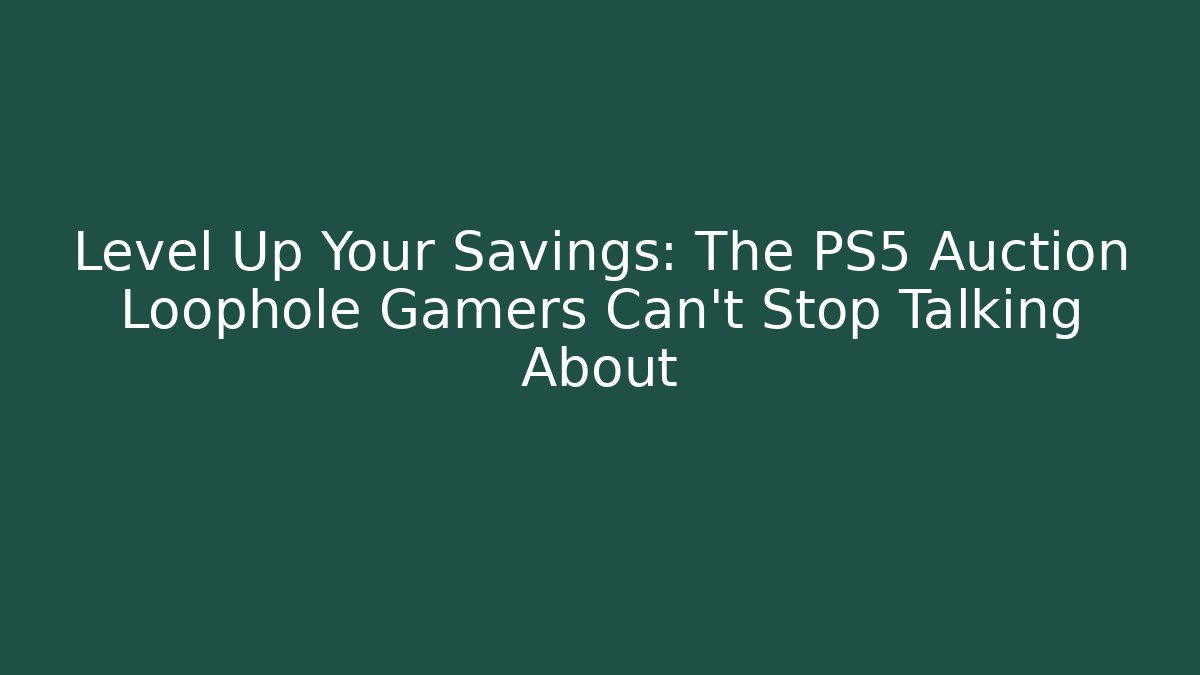 Level Up Your Savings: The PS5 Auction Loophole Gamers Can’t Stop Talking About