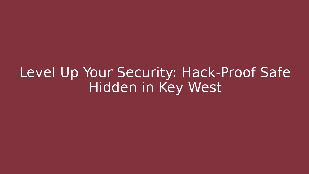 Level Up Your Security: Hack-Proof Safe Hidden in Key West