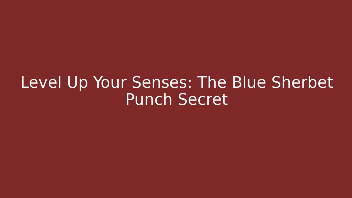 Level Up Your Senses: The Blue Sherbet Punch Secret