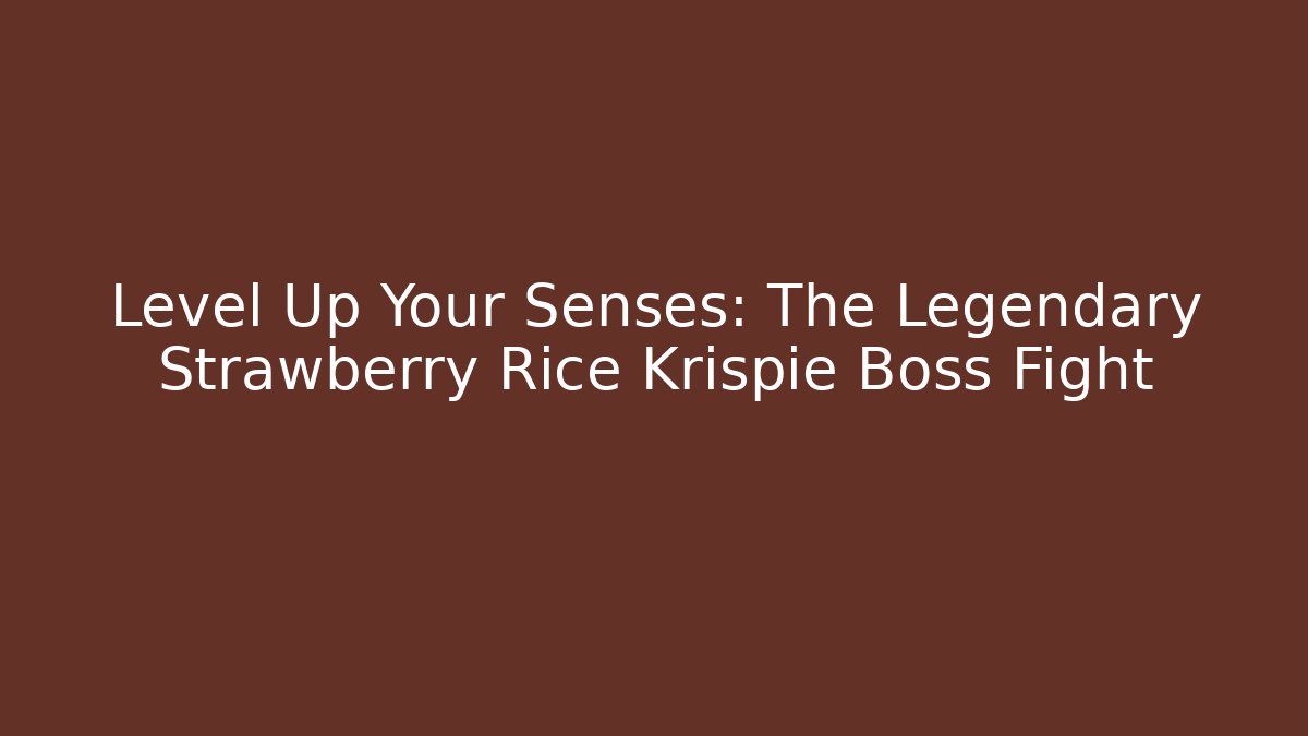 Level Up Your Senses: The Legendary Strawberry Rice Krispie Boss Fight