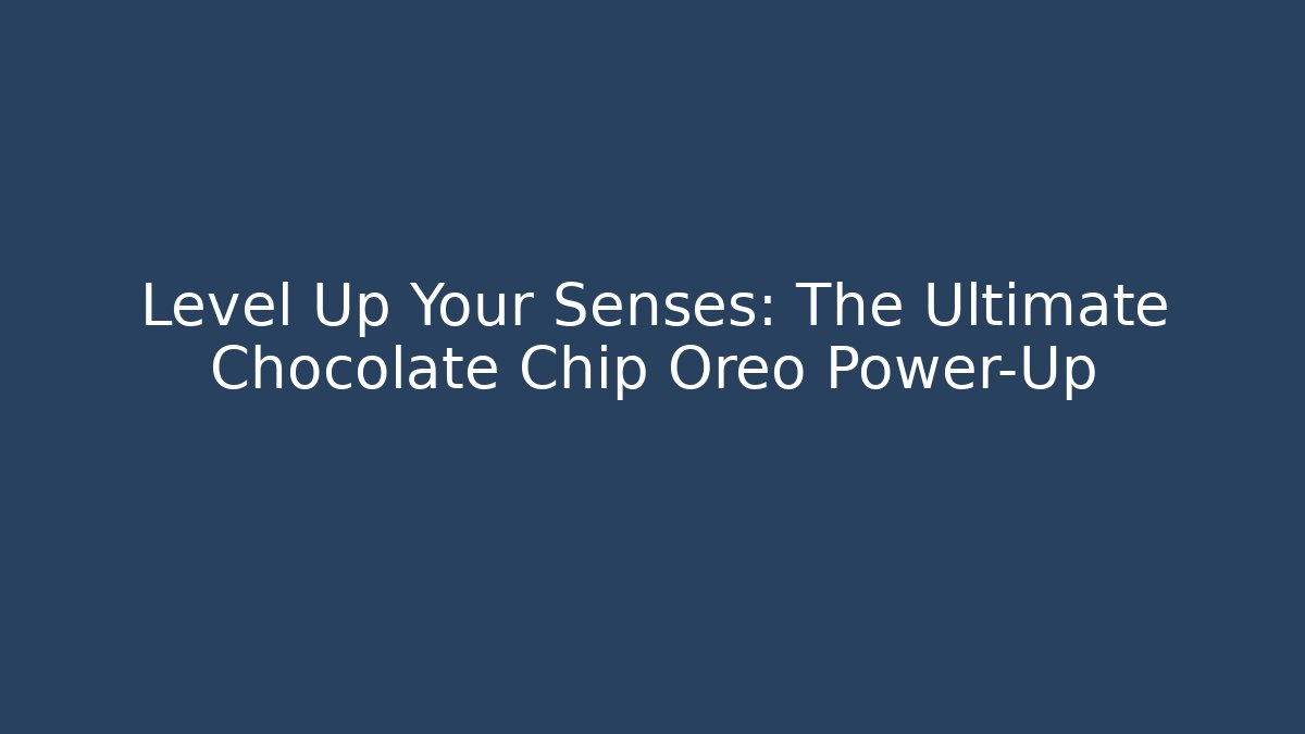 Level Up Your Senses: The Ultimate Chocolate Chip Oreo Power-Up - Critter Realm
