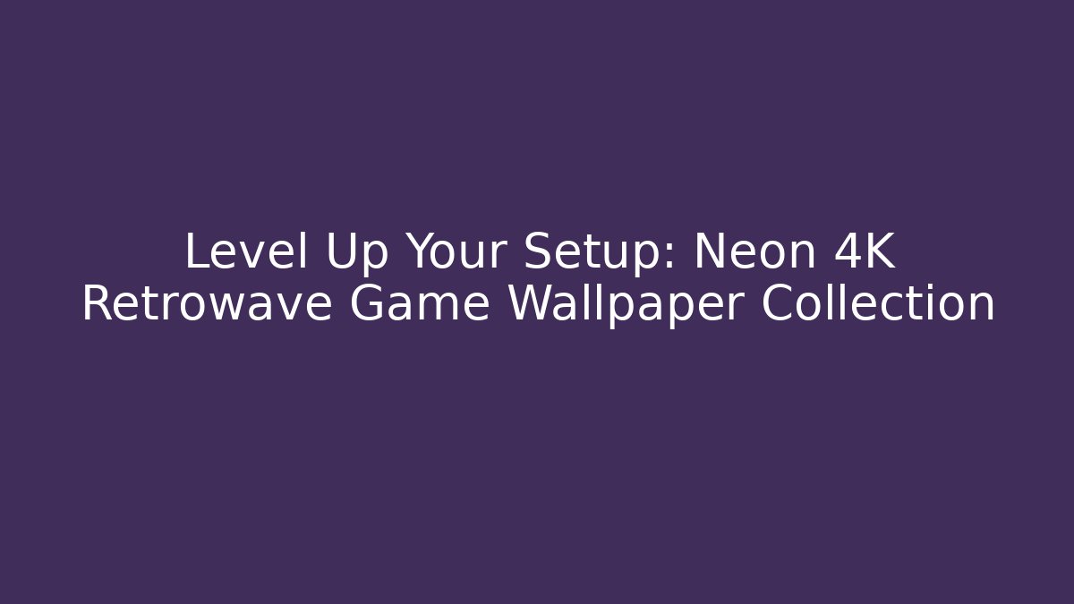 Level Up Your Setup: Neon 4K Retrowave Game Wallpaper Collection