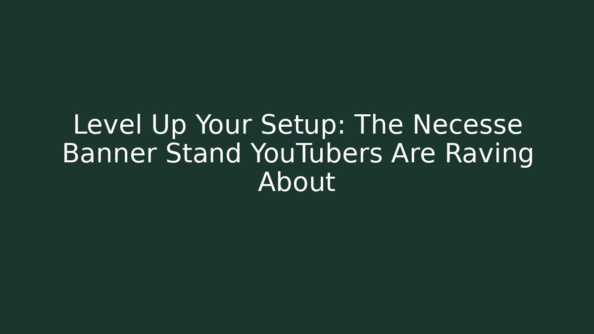 Level Up Your Setup: The Necesse Banner Stand YouTubers Are Raving About