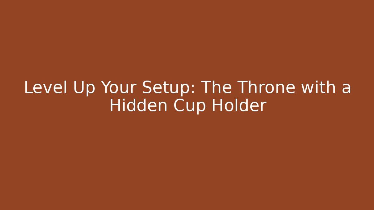 Level Up Your Setup: The Throne with a Hidden Cup Holder - Critter Realm