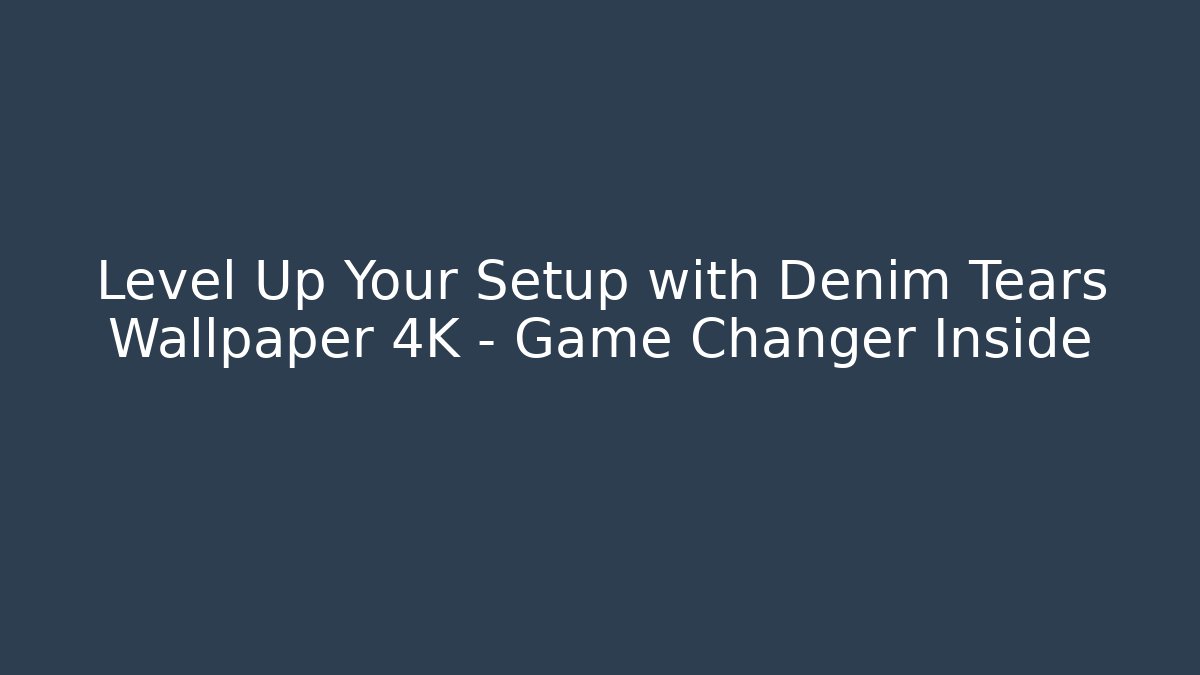 Level Up Your Setup with Denim Tears Wallpaper 4K – Game Changer Inside
